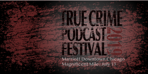 True Crime Podcast Festival - Chicago 2019